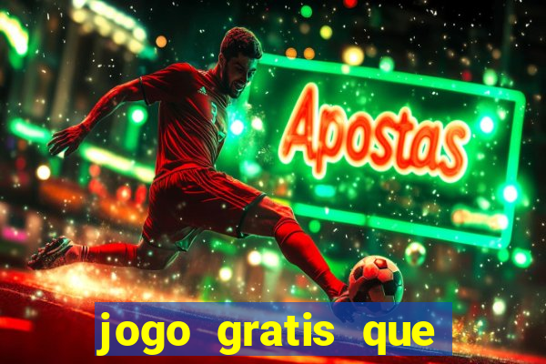 jogo gratis que ganha dinheiro